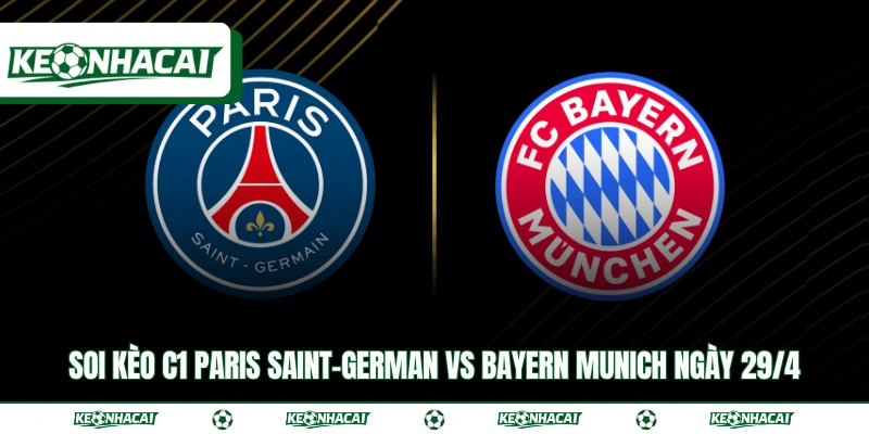 Soi Kèo C1 Paris Saint-German vs Bayern Munich Ngày 29/4 7 Soi Kèo C1 Paris Saint-German vs Bayern Munich Ngày 29/4