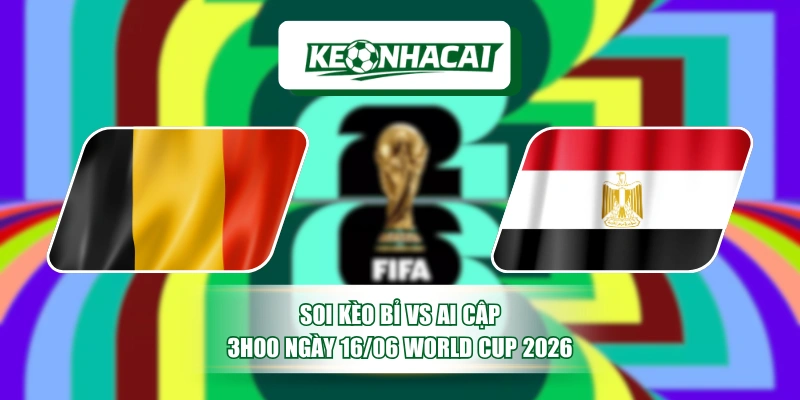 Soi Kèo Bỉ vs Ai Cập 3h00 Ngày 16/06 World Cup 2026 10 Soi Kèo Bỉ vs Ai Cập 3h00 Ngày 16/06 World Cup 2026
