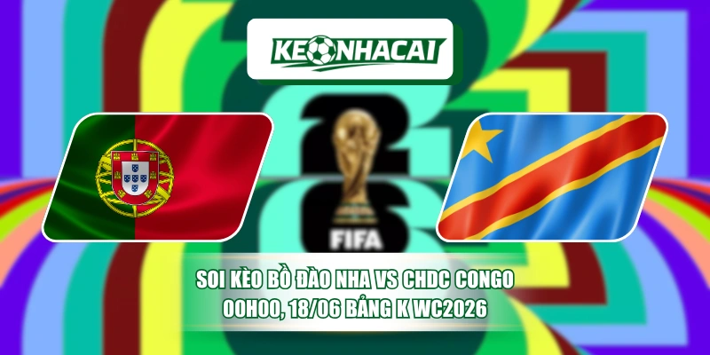 Soi Kèo Bồ Đào Nha Vs CHDC Congo 00h00, 18/06 Bảng K WC2026 6 Soi Kèo Bồ Đào Nha Vs CHDC Congo 00h00, 18/06 Bảng K WC2026
