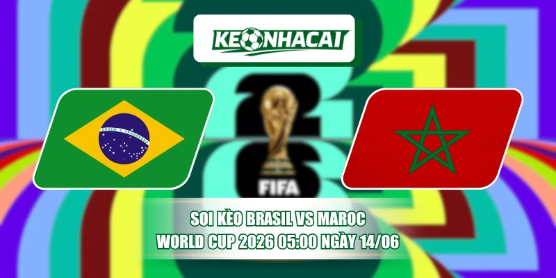 Soi Kèo Brasil vs Maroc World Cup 2026 05:00 Ngày 14/06 2 soi keo brasil vs maroc world cup 2026 0500 ngay 1406